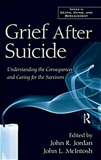 Grief After Suicide : Understanding the Consequences and Caring for the Survivors (Hardcover)
