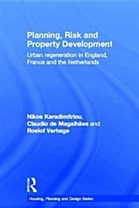 Planning, Risk and Property Development : Urban regeneration in England, France and the Netherlands (Hardcover)