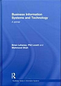Business Information Systems and Technology : A Primer (Hardcover)