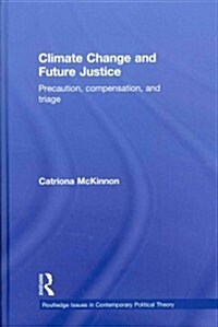 Climate Change and Future Justice : Precaution, Compensation and Triage (Hardcover)