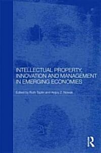 Intellectual Property, Innovation and Management in Emerging Economies (Hardcover, New)