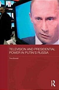 Television and Presidential Power in Putins Russia (Hardcover)