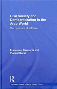 Civil Society and Democratization in the Arab World : The Dynamics of Activism (Hardcover)