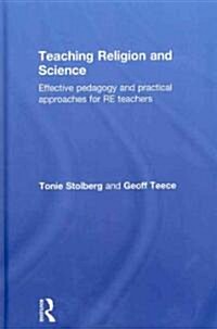 Teaching Religion and Science : Effective Pedagogy and Practical Approaches for RE Teachers (Hardcover)
