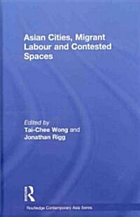 Asian Cities, Migrant Labor and Contested Spaces (Hardcover, New)