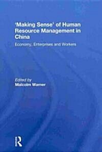 Making Sense of Human Resource Management in China : Economy, Enterprises and Workers (Hardcover)