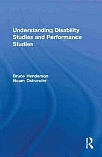 Understanding Disability Studies and Performance Studies (Hardcover)