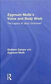 Zygmunt Moliks Voice and Body Work : The Legacy of Jerzy Grotowski (Hardcover)