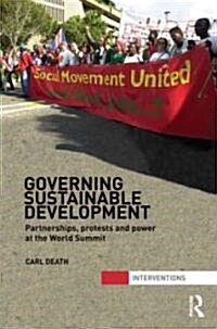 Governing Sustainable Development : Partnerships, Protests and Power at the World Summit (Hardcover)