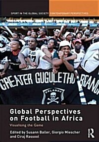 Global Perspectives on Football in Africa : Visualising the Game (Hardcover)