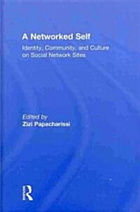 A Networked Self : Identity, Community, and Culture on Social Network Sites (Hardcover)