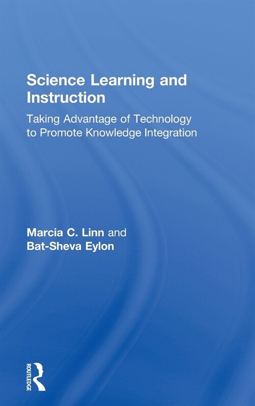 Science Learning and Instruction: Taking Advantage of Technology to Promote Knowledge Integration (Hardcover)