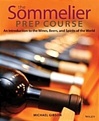 The Sommelier Prep Course: An Introduction to the Wines, Beers, and Spirits of the World (Paperback)