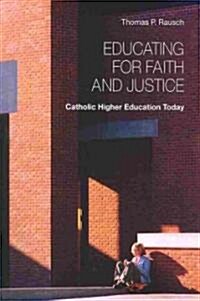 Educating for Faith and Justice: Catholic Higher Education Today (Paperback)