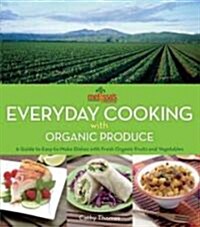 Melissas Everyday Cooking with Organic Produce : A Guide to Easy-to-Make Dishes with Fresh Organic Fruits and Vegetables (Hardcover)