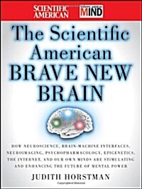 [중고] The Scientific American Brave New Brain : How Neuroscience, Brain-Machine Interfaces, Neuroimaging, Psychopharmacology, Epigenetics, the Internet (Hardcover)