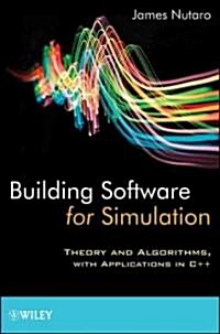 Building Software for Simulation: Theory and Algorithms, with Applications in C++ (Hardcover)