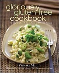 The Gloriously Gluten-Free Cookbook: Spicing Up Life with Italian, Asian, and Mexican Recipes (Paperback)