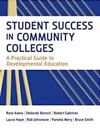 Student Success in Community Colleges : A Practical Guide to Developmental Education (Paperback)