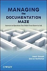 Managing the Documentation Maze: Answers to Questions You Didnt Even Know to Ask (Hardcover)