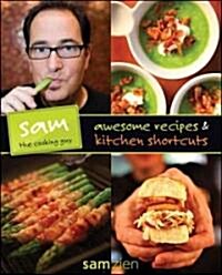 Sam the Cooking Guy: Awesome Recipes & Kitchen Shortcuts (Paperback)