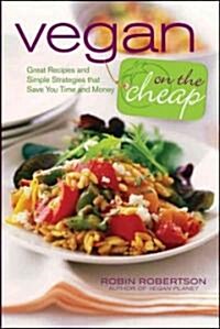 [중고] Vegan on the Cheap: Great Recipes and Simple Strategies That Save You Time and Money (Paperback)