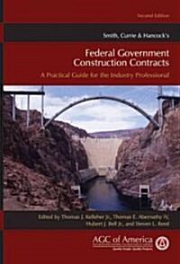 Smith, Currie & Hancocks Federal Government Construction Contracts: A Practical Guide for the Industry Professional (Hardcover, 2)