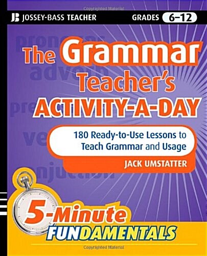 The Grammar Teachers Activity-A-Day: 180 Ready-To-Use Lessons to Teach Grammar and Usage (Paperback)