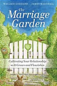 The Marriage Garden: Cultivating Your Relationship So It Grows and Flourishes (Paperback)