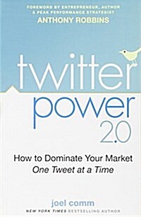 Twitter Power 2.0: How to Dominate Your Market One Tweet at a Time (Paperback)