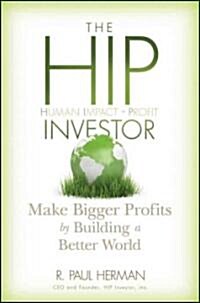 The Hip Investor: Make Bigger Profits by Building a Better World (Hardcover)