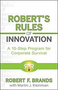 Roberts Rules of Innovation: A 10-Step Program for Corporate Survival (Hardcover)