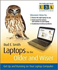 Laptops for the Older and Wiser: Get Up and Running on Your Laptop Computer (Paperback)