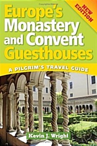 Europes Monastery and Convent Guesthouses: A Pilgrims Travel Guide, New Edition (Paperback)