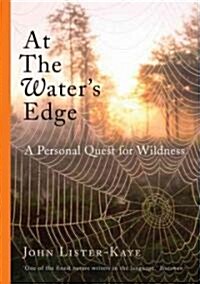 At the Waters Edge: A Personal Quest for Wildness (Hardcover)