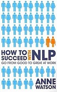 [중고] How to Succeed with NLP : Go from Good to Great at Work (Paperback)