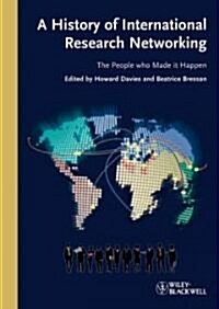 A History of International Research Networking: The People Who Made It Happen (Hardcover)