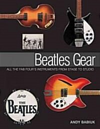 Beatles Gear: All the Fab Fours Instruments from Stage to Studio (Hardcover)