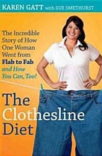 The Clothesline Diet: The Incredible Story of How One Woman Went from Flab to Fab, and How You Can, Too! (Paperback)