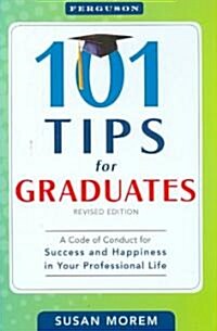 101 Tips for Graduates: A Code of Conduct for Success and Happiness in Your Professional Life (Hardcover, Revised)