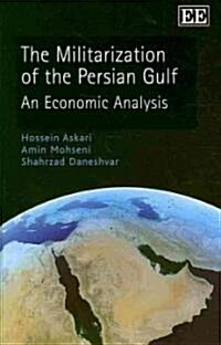 The Militarization of the Persian Gulf : An Economic Analysis (Hardcover)