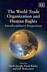 The World Trade Organization and Human Rights : Interdisciplinary Perspectives (Hardcover)