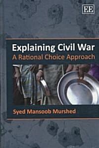 Explaining Civil War : A Rational Choice Approach (Hardcover)