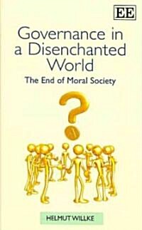 Governance in a Disenchanted World : The End of Moral Society (Hardcover)