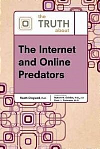 The Truth about the Internet and Online Predators (Hardcover)