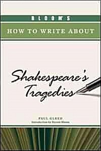 Blooms How to Write about Shakespeares Tragedies (Hardcover)