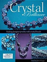 Crystal Brilliance: Making Designer Jewelry with Crystal Beads (Paperback)