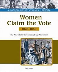 Women Claim the Vote: The Rise of the Womens Suffrage Movement, 1828-1860 (Hardcover)