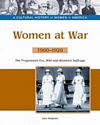 Women at War: The Progressive Era, Wwi and Womens Suffrage, 1900-1920 (Hardcover)