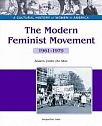 The Modern Feminist Movement: Sisters Under the Skin, 1961-1979 (Hardcover)